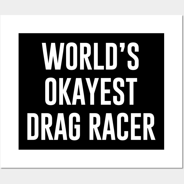 World's Okayest Drag Racer Wall Art by redsoldesign